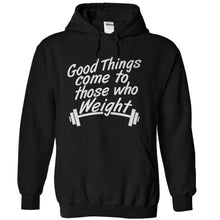 Load image into Gallery viewer, Good Things Come To Those Who Weight - T Shirt - black_4a42d052-c028-4482-aef0-05dd4f183ed1