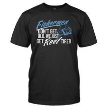 Load image into Gallery viewer, Fishermen Don't Get Old. We Just Get Reel Tired. - T Shirt - black_4aabc73c-fb79-4b44-ab0c-6b4afcedda35