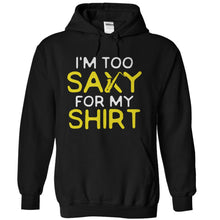 Load image into Gallery viewer, I'm Too Saxy For My Shirt - T Shirt - black_4b21ab5d-3bcc-40df-872a-9b9d01b4e55c