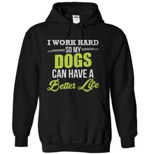 Load image into Gallery viewer, I Work Hard So My Dogs Can Have a Better Life - T Shirt - black_4eb48857-0738-4675-88c7-1e097bc3d801