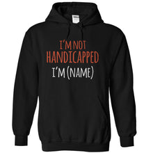 Load image into Gallery viewer, I'm Not Handicapped, I'm (Name) - Personalized - T Shirt - black_50ee4051-3411-46ad-8ec4-bfbfb5c9cfb5