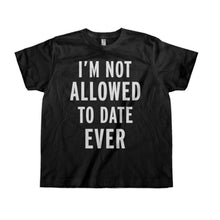 Load image into Gallery viewer, I'm Not Allowed To Date Ever - Kids - black_5ba15b20-536a-475c-b917-2d9259d9e7c0