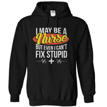 Load image into Gallery viewer, I May Be A Nurse But Even I Can't Fix Stupid - T Shirt - black_61be4425-dd26-46e7-a453-7bf88af628c4