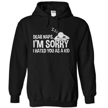 Load image into Gallery viewer, Dear Naps, I'm Sorry I Hated You As A Kid - T Shirt - black_6262dff3-f30a-4c88-b972-0188349bab19