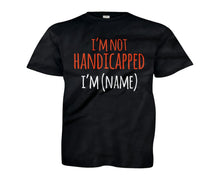 Load image into Gallery viewer, I'm Not Handicapped, I'm (Name) - Kids - Personalized - black_62bb652a-99f1-4cd1-86bb-ff69d08ad771