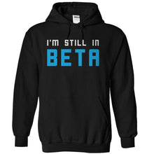 Load image into Gallery viewer, I'm Still In Beta - T Shirt - black_62cecadb-a8f9-4029-82e3-06228333f306