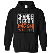Load image into Gallery viewer, Change Is Good. Bacon Is Better. - T Shirt - black_6506fd22-e0ce-4d07-81d6-cb0ae63a260b
