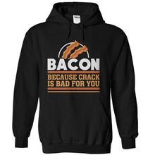 Load image into Gallery viewer, Bacon - Because Crack Is Bad For You - T Shirt - black_67df535f-6412-42bf-ab5b-019dfe508ea0