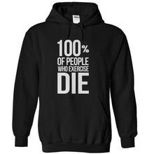 Load image into Gallery viewer, 100% Of People Who Exercise Die - T Shirt - black_6adcdc6f-4968-4e34-bc40-b8db04e97ded