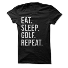 Load image into Gallery viewer, Eat Sleep Golf Repeat - T Shirt - black_6b677bec-cc29-453e-9d8a-10d76ae50527