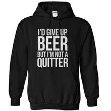 Load image into Gallery viewer, I'd Give Up Beer But I'm Not A Quitter - T Shirt - black_71be3970-1bf5-4960-9ffd-6709a5b77218