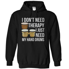 Load image into Gallery viewer, I Don't Need Therapy, I Just Need My Hand Drums - T Shirt - black_74248dfa-37f5-4db0-9a55-d001b497e6de