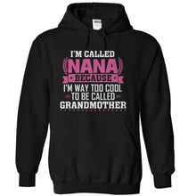 Load image into Gallery viewer, I'm Called Nana Because I'm Way Too Cool For Grandmother - T Shirt - black_74d67f34-015c-4612-9098-39095da12030