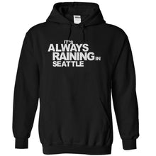 Load image into Gallery viewer, It's Always Raining In Seattle - T Shirt - black_7a8001fe-a2bf-45f5-a5d7-ae920c11cbea