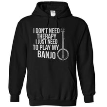 Load image into Gallery viewer, I Don't Need Therapy, I Just Need To Play My Banjo - T Shirt - black_7c1cc4d2-2414-43cf-8284-bd39f6fe5c61