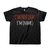 Load image into Gallery viewer, I'm Not Deaf, I'm (Name) - Kids - Personalized - black_835eef08-2fbb-41eb-8548-926bdbaddba4