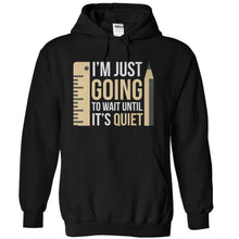 Load image into Gallery viewer, I'm Just Going To Wait Until It's Quiet - T Shirt - black_86079522-64e7-47cf-a326-a32b0adcff08