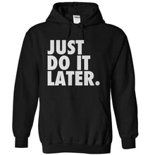 Load image into Gallery viewer, Just Do It Later - T Shirt - black_8af2ba68-f8b2-4036-bb5a-ac1446bf40f3