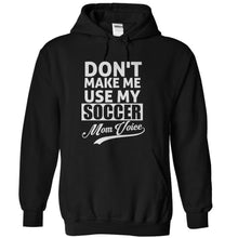 Load image into Gallery viewer, Don't Make Me Use My Soccer Mom Voice - T Shirt - black_8d1ade70-0e7e-45da-9d13-69d96116efff