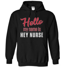 Load image into Gallery viewer, Hello My Name Is Hey Nurse - T Shirt - black_8d7ed862-afd8-40ad-a04b-05f79d2a394e