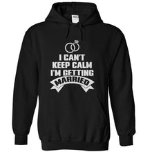 Load image into Gallery viewer, I Can't Keep Calm - I'm Getting Married - T Shirt - black_8fe3630d-f54b-486c-ad60-89a13915f903