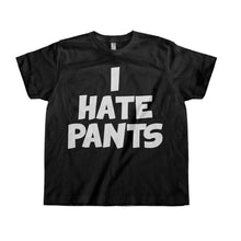 Load image into Gallery viewer, I Hate Pants - Kids - black_910b9db5-358c-4fc0-b066-eadae90e5055