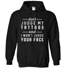 Load image into Gallery viewer, Don't Judge My Tattoos and I Won't Judge Your Face - T Shirt - black_93ea5946-dccc-4faa-944c-3333a7292332