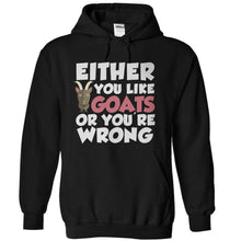 Load image into Gallery viewer, Either You Like Goats Or You're Wrong - T Shirt - black_953a0384-e665-428a-8f68-f3c826214104