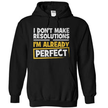 Load image into Gallery viewer, I Don't Make Resolutions, I'm Already Perfect - T Shirt - black_966d6448-15a0-4b36-9640-09f39db785ee