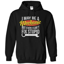 Load image into Gallery viewer, I May Be A Mechanic But Even I Can't Fix Stupid - T Shirt - black_96a3f1d5-bff1-4c6c-92ef-7dbfe7b20f7b