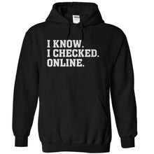 Load image into Gallery viewer, I Know. I Checked. Online. - T Shirt - black_a3229d31-1fe1-4e3a-b2e1-51b1f7cd9240