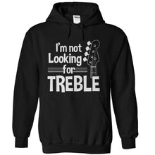 Load image into Gallery viewer, I'm Not Looking For Treble - T Shirt - black_a8ad5fea-617a-4787-a685-40c0b3f79374