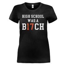 Load image into Gallery viewer, High School Was a B17CH - T Shirt - black_a9fcee17-9691-4206-998e-b301b92d1181