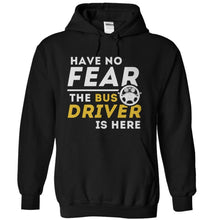 Load image into Gallery viewer, Have No Fear, The Bus Driver Is Here - T Shirt - black_ab38a408-9b1c-4a9e-a2da-de2ec1d86807