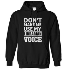 Load image into Gallery viewer, Don't Make Me Use My Librarian Voice - T Shirt - black_ad848599-40d0-495c-9250-8ba8e8b6f905