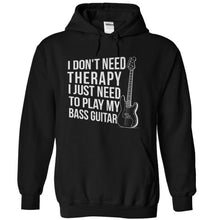 Load image into Gallery viewer, I Don't Need Therapy. I Just Need to Play Bass Guitar - T Shirt - black_ae4c904c-13c6-452f-83be-9c75250312f3