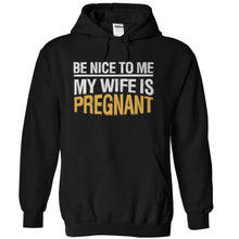 Load image into Gallery viewer, Be Nice To Me. My Wife Is Pregnant - T Shirt - black_ae758c38-3953-4c61-9cba-37c37e9be652