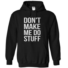 Load image into Gallery viewer, Don't Make Me Do Stuff - T Shirt - black_b07b2a12-e52b-4aee-81f0-56aa358c7580