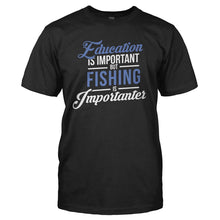Load image into Gallery viewer, Education is Important, But Fishing is Importanter - T Shirt - black_b2be3a05-eafe-4a05-9dc9-3ec7d6925367