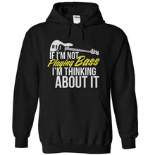 Load image into Gallery viewer, If I'm Not Playing Bass I'm Thinking About It - T Shirt - black_b2cb8528-dfb2-4867-8a9e-4f41fb9edf8e