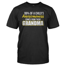 Load image into Gallery viewer, 99% Of A Child's Awesomeness Comes From Their Grandma - T Shirt - black_b3ca492f-1c48-4d52-b62f-a305b8fc83e4