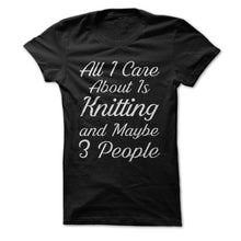 Load image into Gallery viewer, All I Care About Is Knitting - T Shirt - black_b4473b50-aae0-40d5-99c1-b641f04a5206