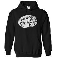 Load image into Gallery viewer, Good Things Come to Those Who Bait - T Shirt - black_b7453fc8-de13-4f32-a1ec-0fd7f8779897
