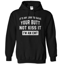Load image into Gallery viewer, It's My Job To Save Your Butt, Not Kiss It. I'm an EMT. - T Shirt - black_b82cab4a-7cf8-4203-a45e-5d196d2d224d