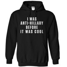 Load image into Gallery viewer, I Was Anti-Hillary Before It Was Cool - T Shirt - black_b9d4e43a-0542-43aa-8d3b-d9792f557982