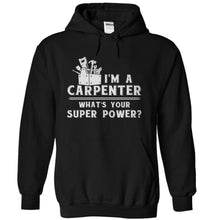 Load image into Gallery viewer, I'm A Carpenter, What's Your Super Power? - T Shirt - black_bcd63067-1928-48cd-8e37-39d27e8cb15e