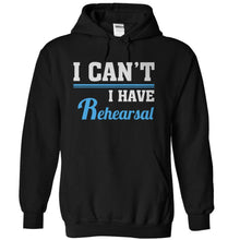 Load image into Gallery viewer, I Can't, I Have Rehearsal - T Shirt - black_c5608bc3-1a5f-4c91-aaba-ec670f99500c