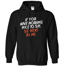 Load image into Gallery viewer, If You Have Nothing Nice To Say, Sit Next To Me - T Shirt - black_c804f68b-4207-469d-9de8-2fa820c55314