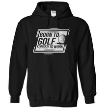 Load image into Gallery viewer, Born To Golf, Forced to Work - T Shirt - black_cb5b0cf6-4b5c-4a2c-9106-396ea9225ae4