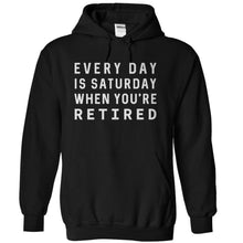 Load image into Gallery viewer, Every Day Is Saturday When You're Retired - T Shirt - black_cebe877e-c9e5-453e-8265-95bade9e2be8